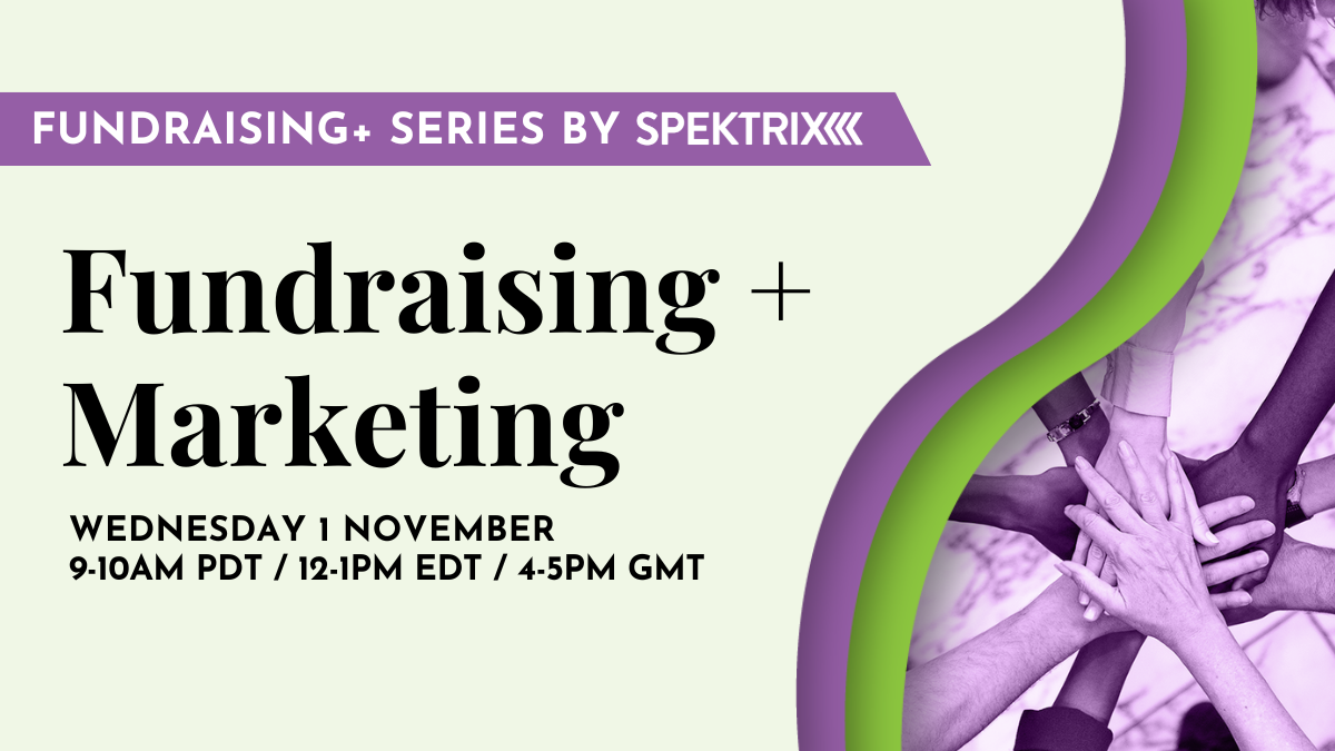 Fundraising+ Marketing is on Wednesday 1 November 8-9am PCT / 11am-12pm EDT / 4-5pm GMT