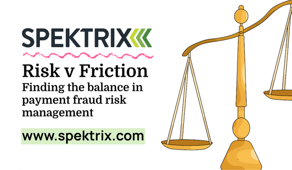 Risk v Friction: Finding the balance in payment fraud risk management