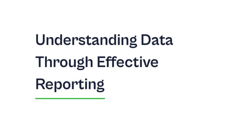 Understanding Data Through Effective Reporting.
