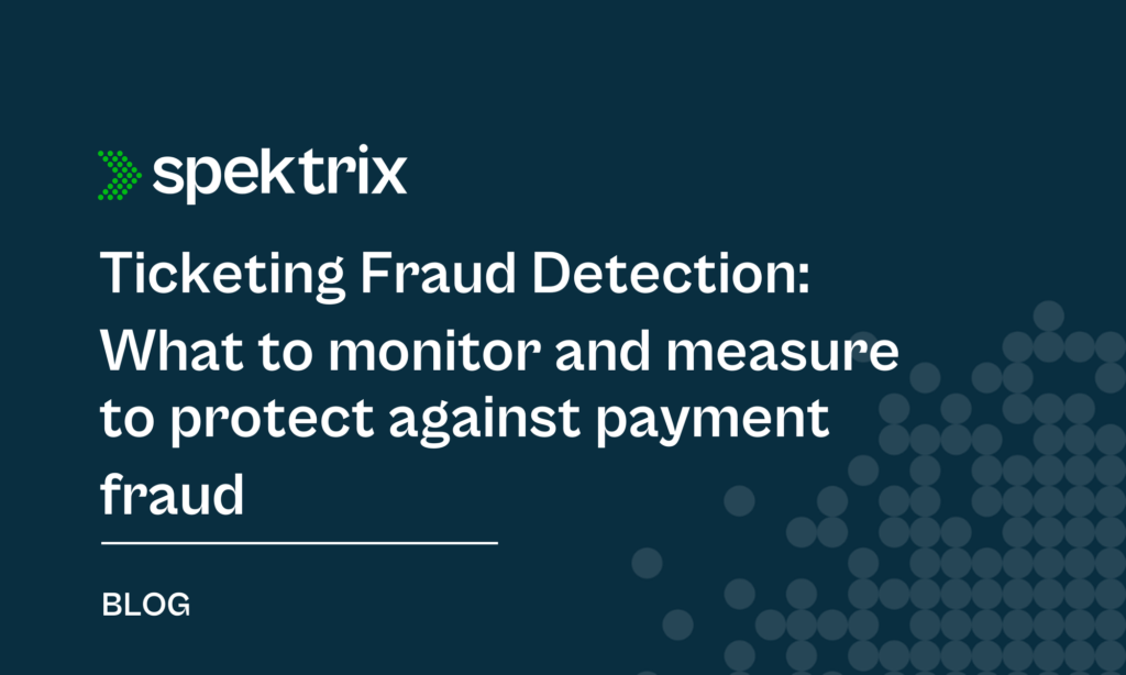 Blog Ticketing Fraud Detection What To Monitor And Measure To Protect Against Payment Fraud