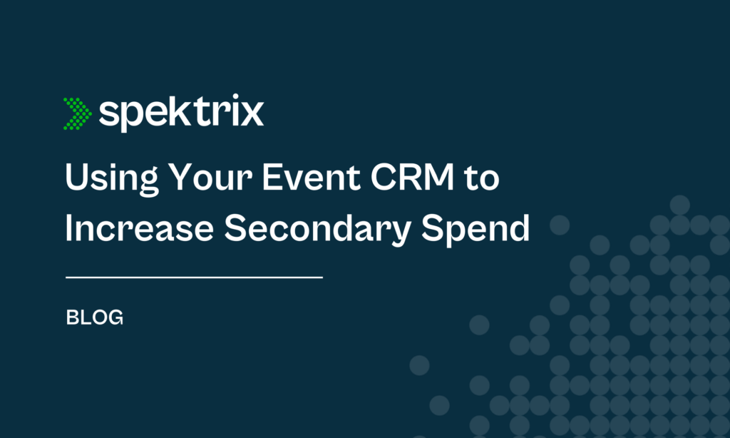 Blog Using Your Event Crm To Increase Secondary Spend