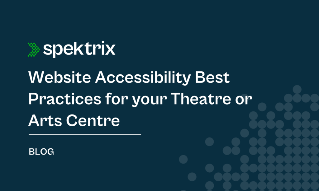 Blog Website Accessibility Best Practices For Your Theatre Or Arts Centre