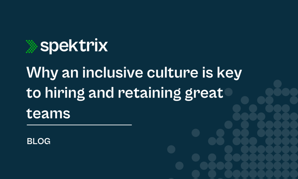 Blog Why An Inclusive Culture Is Key To Hiring And Retaining Great Teams