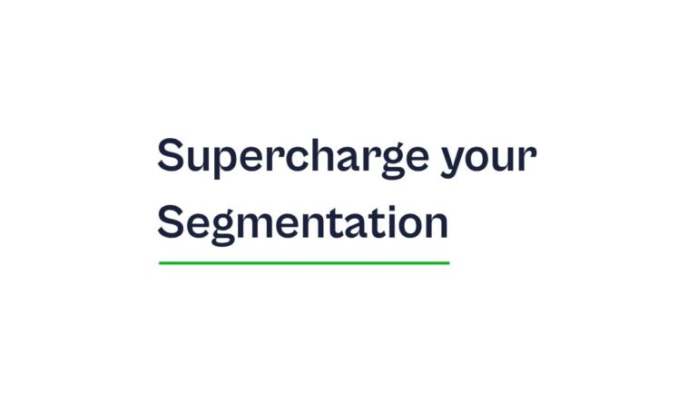 Supercharge your Segmentation.